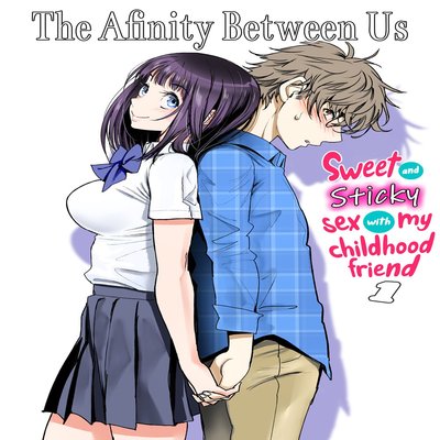 The Affinity Between Us ~Sweet And Sticky Sex With My Childhood Friend~