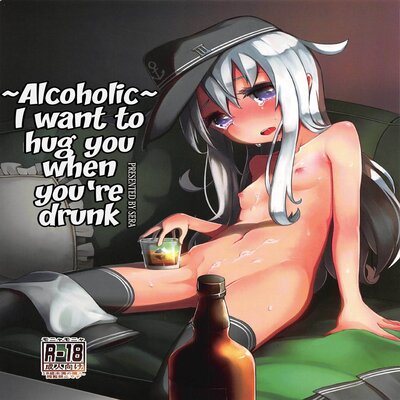 ~Alcoholic~ I Want To Hug You When You're Drunk