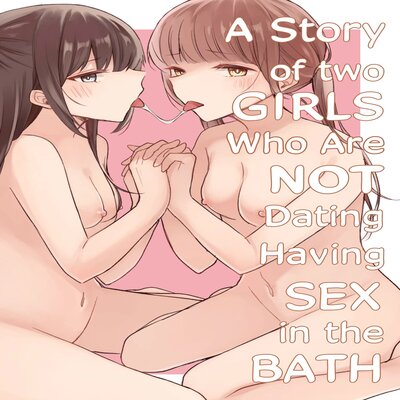 A Story Of Two Girls Who Are Not Dating Having Sex In The Bath